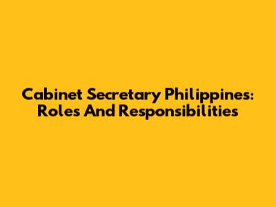 Cabinet Secretary Philippines: Roles And Responsibilities