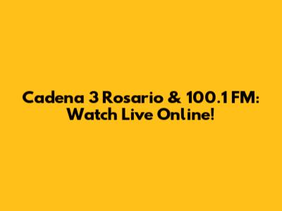 Cadena 3 Rosario & 100.1 FM: Watch Live Online!