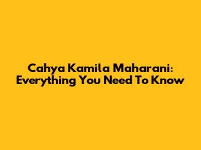 Cahya Kamila Maharani: Everything You Need To Know