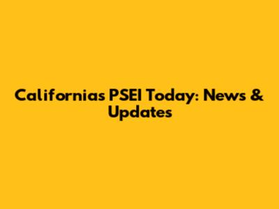 California's PSEI Today: News & Updates