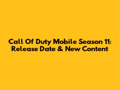 Call Of Duty Mobile Season 11: Release Date & New Content