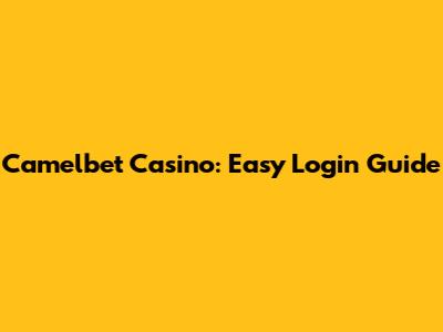 Camelbet Casino: Easy Login Guide