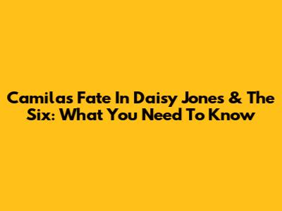 Camila's Fate In Daisy Jones & The Six: What You Need To Know