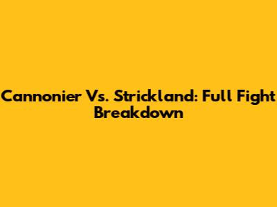Cannonier Vs. Strickland: Full Fight Breakdown