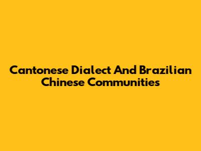 Cantonese Dialect And Brazilian Chinese Communities