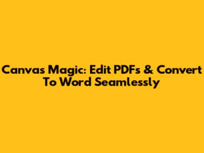 Canva's Magic: Edit PDFs & Convert To Word Seamlessly