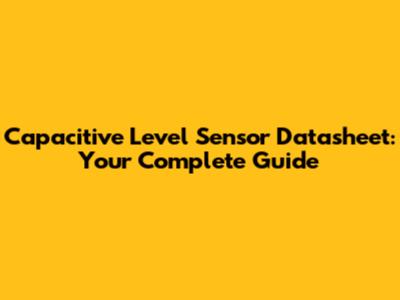Capacitive Level Sensor Datasheet: Your Complete Guide
