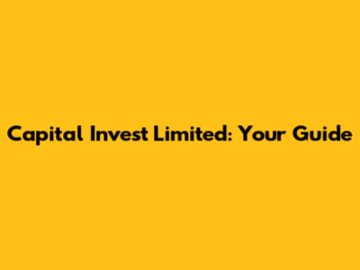 Capital Invest Limited: Your Guide