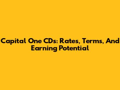 Capital One CDs: Rates, Terms, And Earning Potential