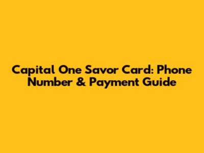 Capital One Savor Card: Phone Number & Payment Guide