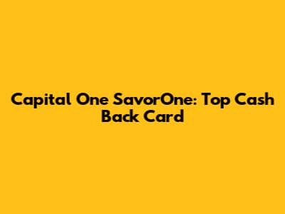 Capital One SavorOne: Top Cash Back Card