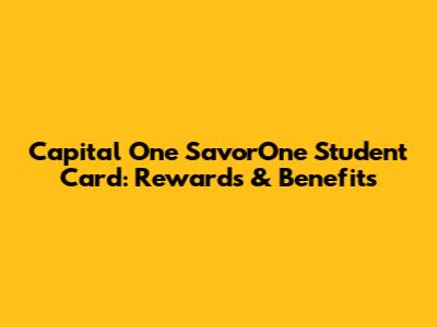 Capital One SavorOne Student Card: Rewards & Benefits