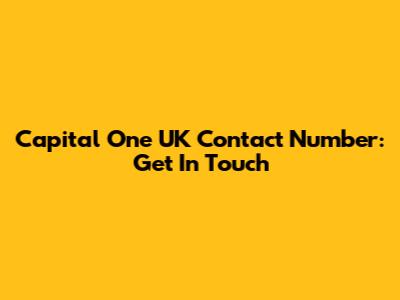 Capital One UK Contact Number: Get In Touch
