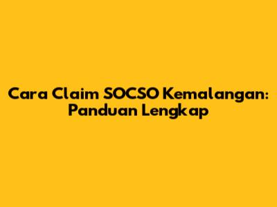 Cara Claim SOCSO Kemalangan: Panduan Lengkap