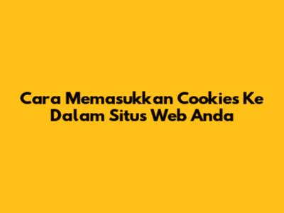 Cara Memasukkan Cookies Ke Dalam Situs Web Anda