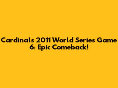 Cardinals 2011 World Series Game 6: Epic Comeback!