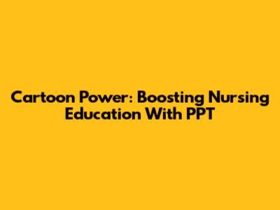 Cartoon Power: Boosting Nursing Education With PPT