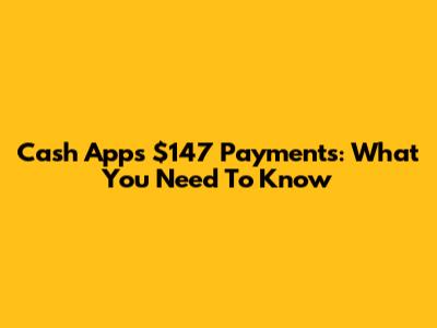 Cash App's $147 Payments: What You Need To Know