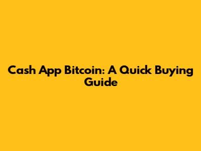 Cash App Bitcoin: A Quick Buying Guide