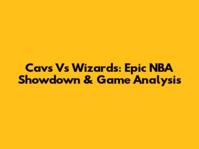 Cavs Vs Wizards: Epic NBA Showdown & Game Analysis