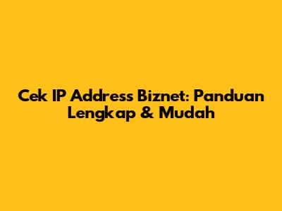 Cek IP Address Biznet: Panduan Lengkap & Mudah