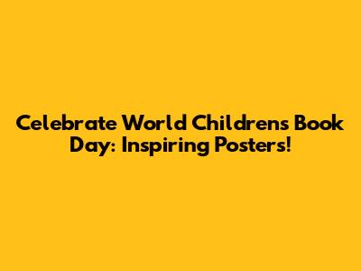 Celebrate World Children's Book Day: Inspiring Posters!