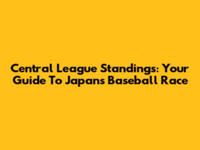 Central League Standings: Your Guide To Japan's Baseball Race
