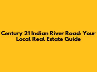 Century 21 Indian River Road: Your Local Real Estate Guide