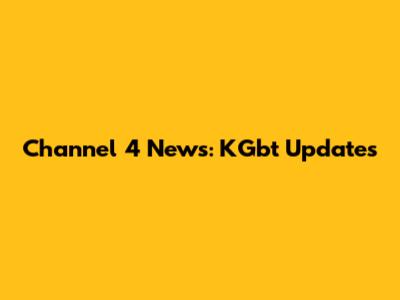 Channel 4 News: KGbt Updates