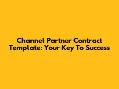Channel Partner Contract Template: Your Key To Success