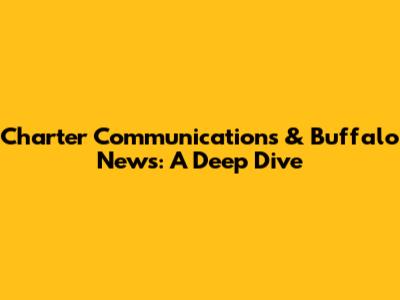 Charter Communications & Buffalo News: A Deep Dive