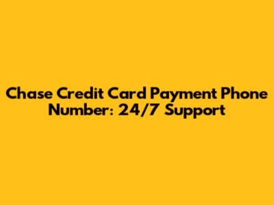 Chase Credit Card Payment Phone Number: 24/7 Support