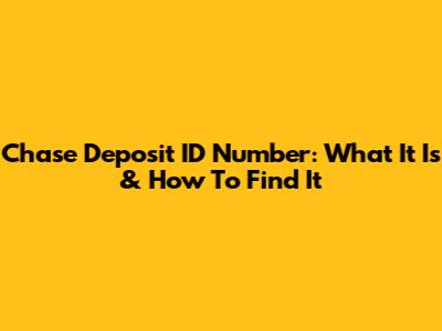 Chase Deposit ID Number: What It Is & How To Find It