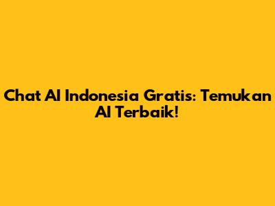 Chat AI Indonesia Gratis: Temukan AI Terbaik!