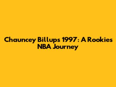 Chauncey Billups' 1997: A Rookie's NBA Journey