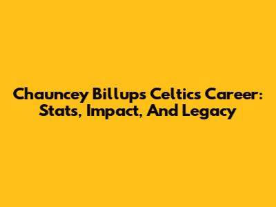 Chauncey Billups' Celtics Career: Stats, Impact, And Legacy