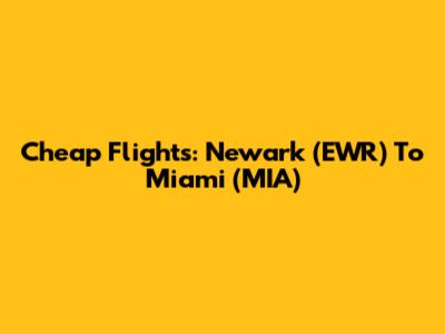 Cheap Flights: Newark (EWR) To Miami (MIA)