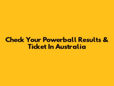 Check Your Powerball Results & Ticket In Australia