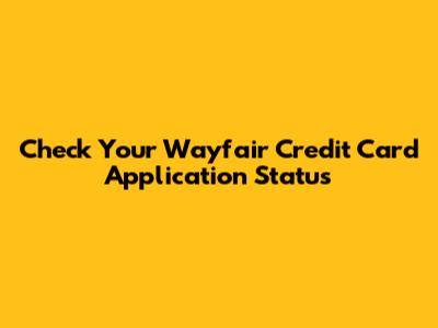 Check Your Wayfair Credit Card Application Status