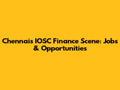 Chennai's IOSC Finance Scene: Jobs & Opportunities