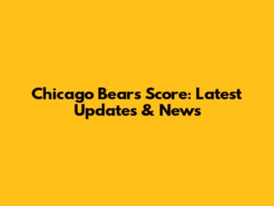 Chicago Bears Score: Latest Updates & News