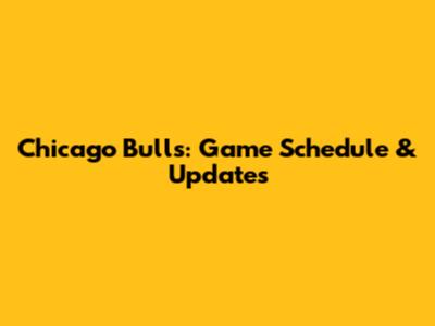 Chicago Bulls: Game Schedule & Updates