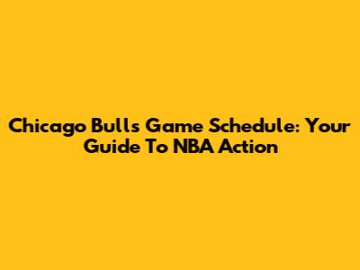 Chicago Bulls Game Schedule: Your Guide To NBA Action