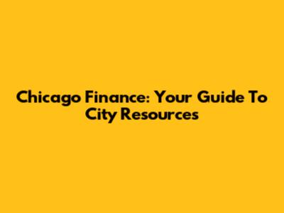 Chicago Finance: Your Guide To City Resources