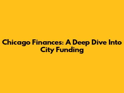 Chicago Finances: A Deep Dive Into City Funding