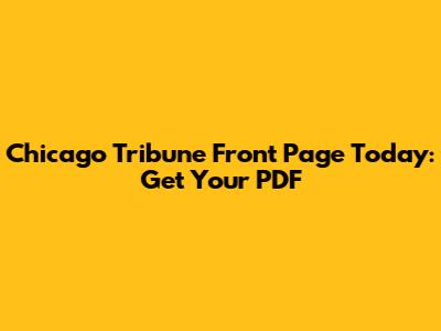 Chicago Tribune Front Page Today: Get Your PDF