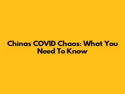 China's COVID Chaos: What You Need To Know