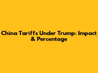 China Tariffs Under Trump: Impact & Percentage