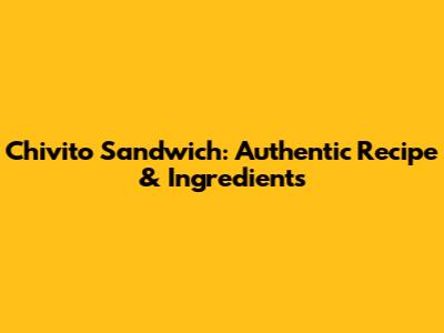 Chivito Sandwich: Authentic Recipe & Ingredients