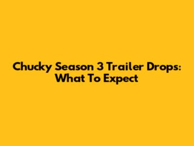 Chucky Season 3 Trailer Drops: What To Expect